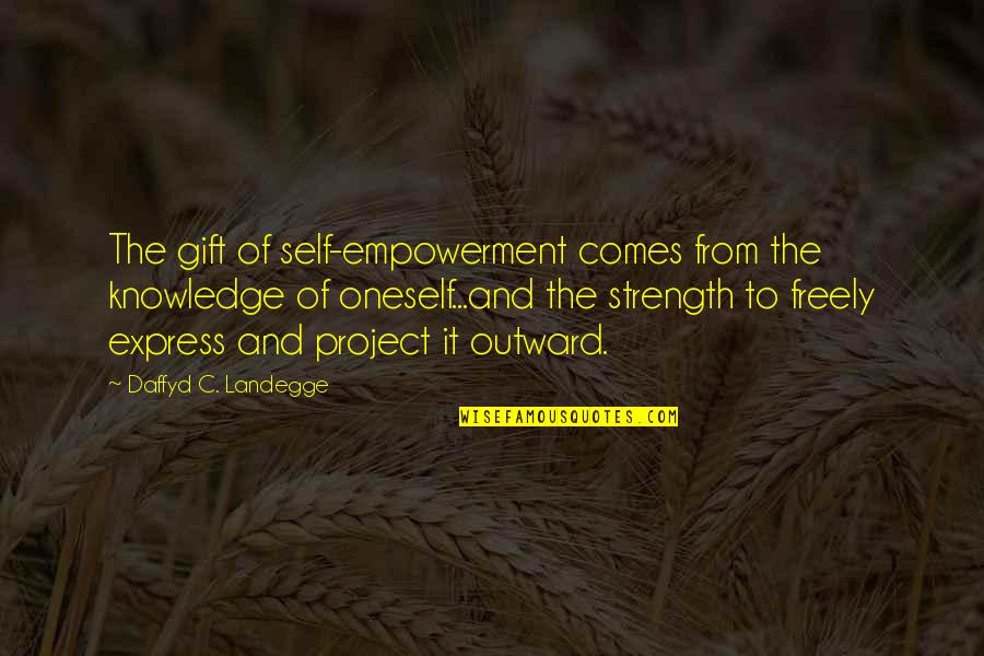 Lorrayne Carolyne Quotes By Daffyd C. Landegge: The gift of self-empowerment comes from the knowledge Lorrayne Carolyne Quotes By Daffyd C. Landegge: The gift of self-empowerment comes from the knowledge