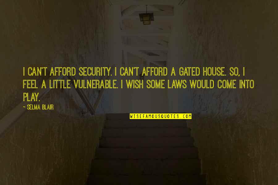 Lorrayne Carolyne Quotes By Selma Blair: I can't afford security. I can't afford a Lorrayne Carolyne Quotes By Selma Blair: I can't afford security. I can't afford a