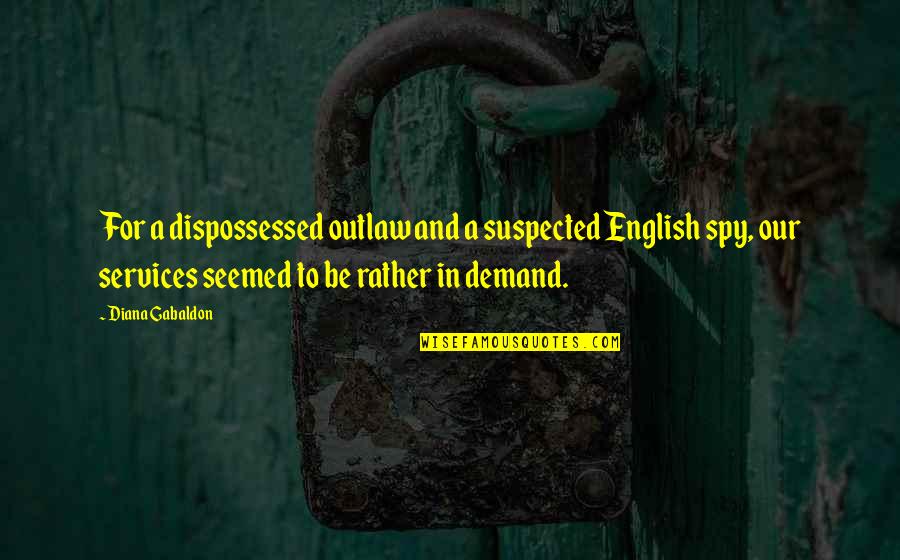 Lorrel Hugger Quotes By Diana Gabaldon: For a dispossessed outlaw and a suspected English