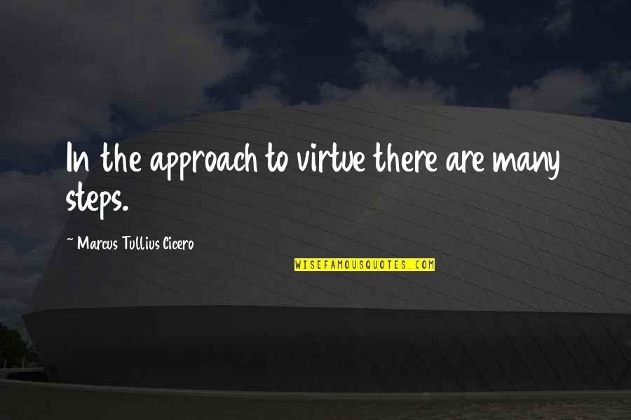 Lorrel Hugger Quotes By Marcus Tullius Cicero: In the approach to virtue there are many