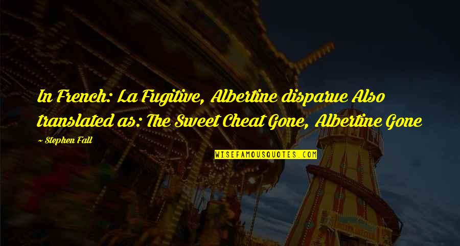 Lorriane Heath Quotes By Stephen Fall: In French: La Fugitive, Albertine disparue Also translated