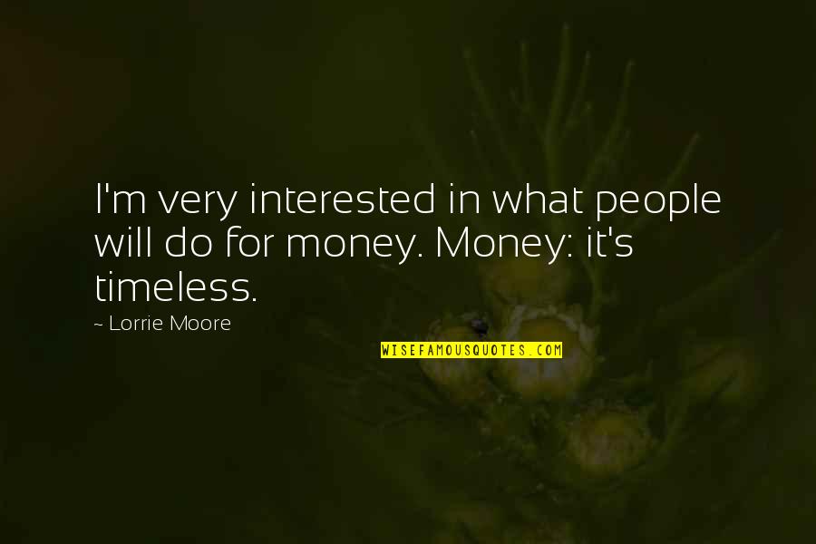 Lorrie Quotes By Lorrie Moore: I'm very interested in what people will do