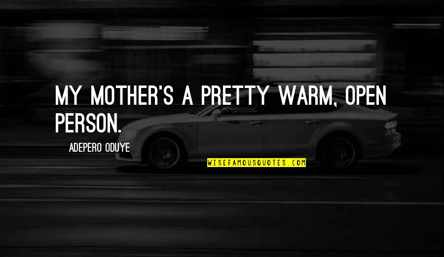 Lorries Quotes By Adepero Oduye: My mother's a pretty warm, open person. Lorries Quotes By Adepero Oduye: My mother's a pretty warm, open person.