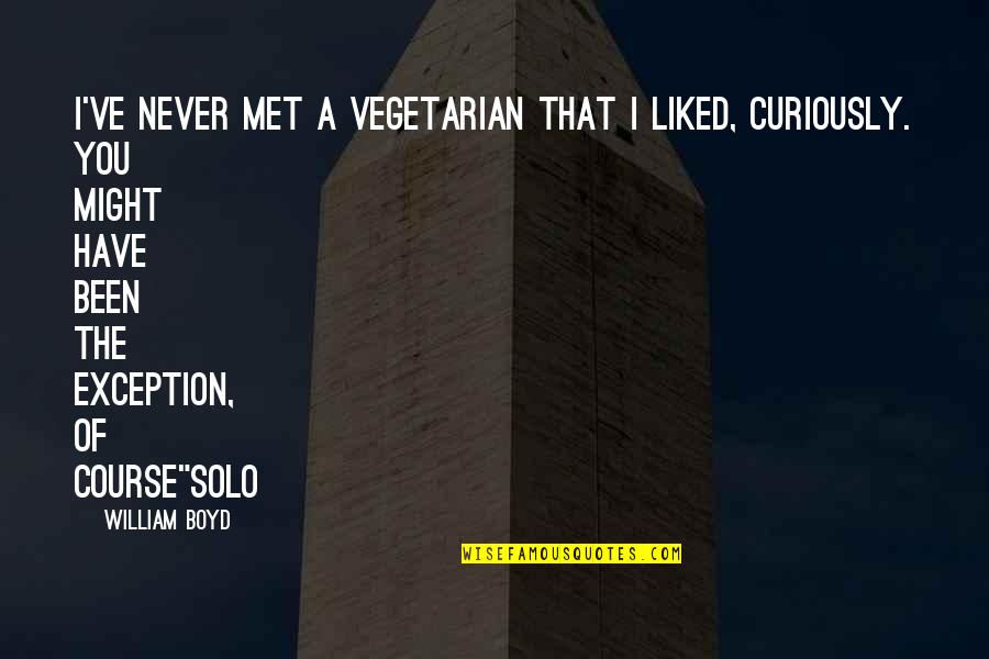 Lorries Quotes By William Boyd: I've never met a vegetarian that I liked, Lorries Quotes By William Boyd: I've never met a vegetarian that I liked,