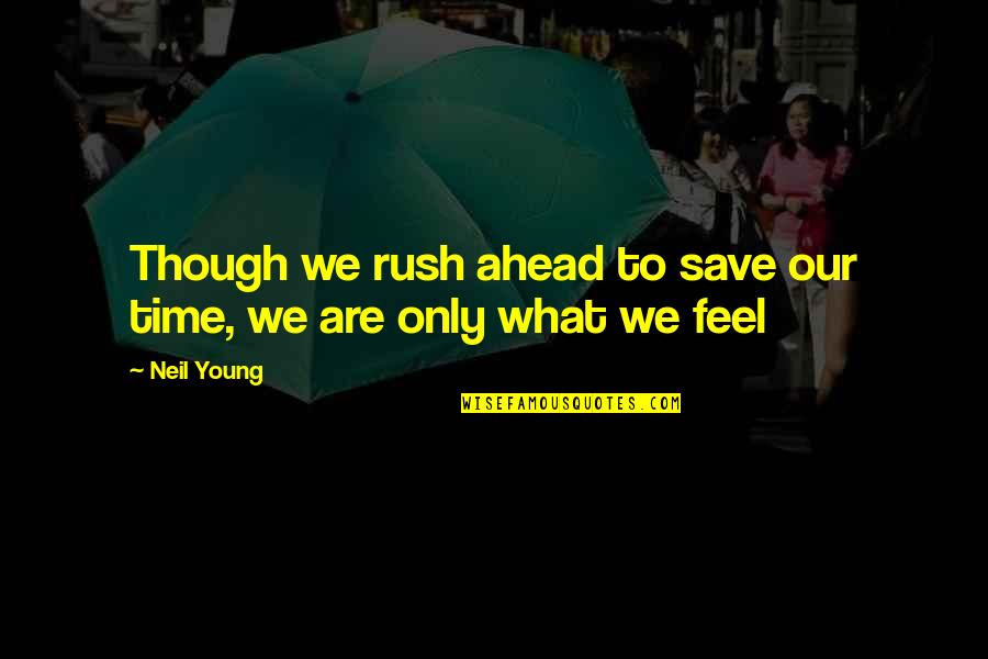 Lorrimer Quotes By Neil Young: Though we rush ahead to save our time,
