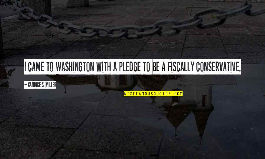 Lorrimer Sanctuary Quotes By Candice S. Miller: I came to Washington with a pledge to Lorrimer Sanctuary Quotes By Candice S. Miller: I came to Washington with a pledge to