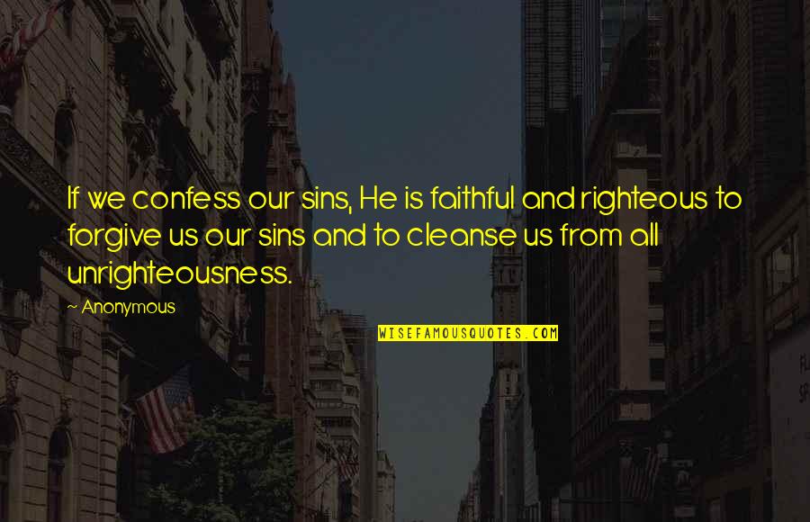 Lorrin Thurston Quotes By Anonymous: If we confess our sins, He is faithful Lorrin Thurston Quotes By Anonymous: If we confess our sins, He is faithful
