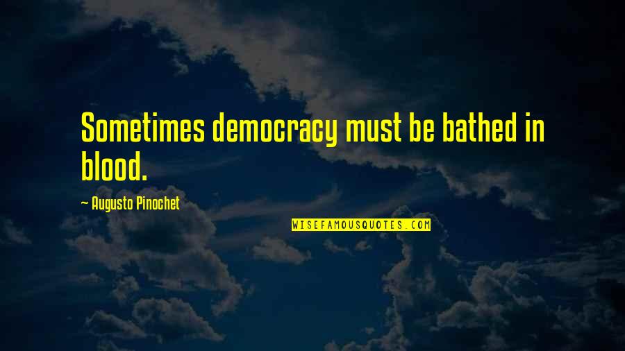 Lorry Quotes By Augusto Pinochet: Sometimes democracy must be bathed in blood.