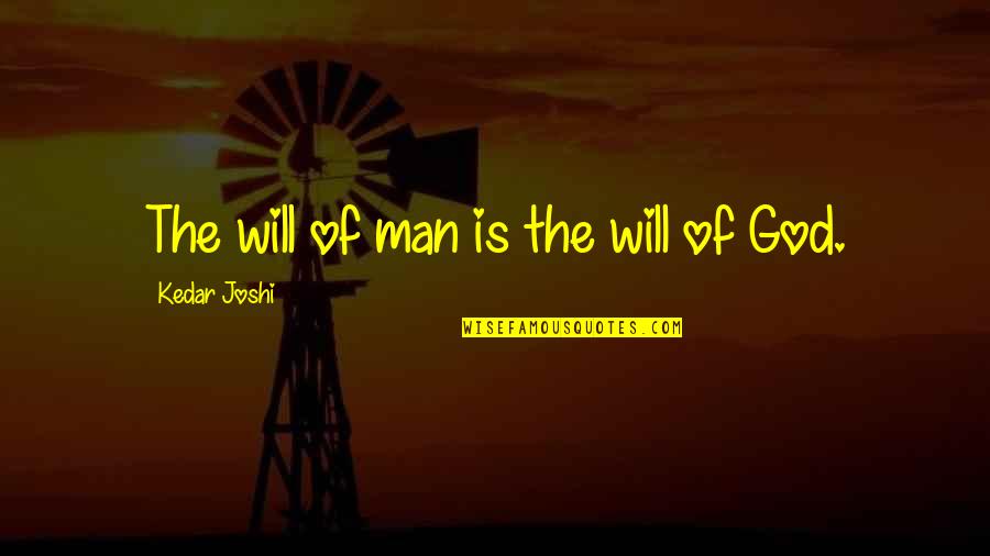 Lorry Quotes By Kedar Joshi: The will of man is the will of Lorry Quotes By Kedar Joshi: The will of man is the will of