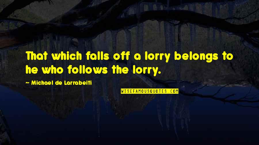 Lorry Quotes By Michael De Larrabeiti: That which falls off a lorry belongs to