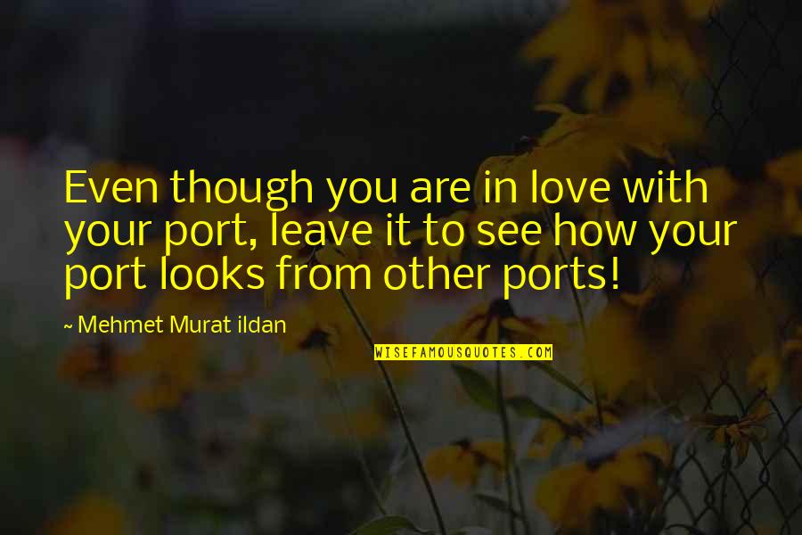 Lorsanton Quotes By Mehmet Murat Ildan: Even though you are in love with your Lorsanton Quotes By Mehmet Murat Ildan: Even though you are in love with your