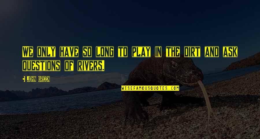 Lorsque Devant Quotes By John Green: We only have so long to play in