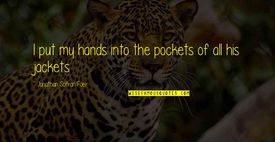 Lorsque Devant Quotes By Jonathan Safran Foer: I put my hands into the pockets of