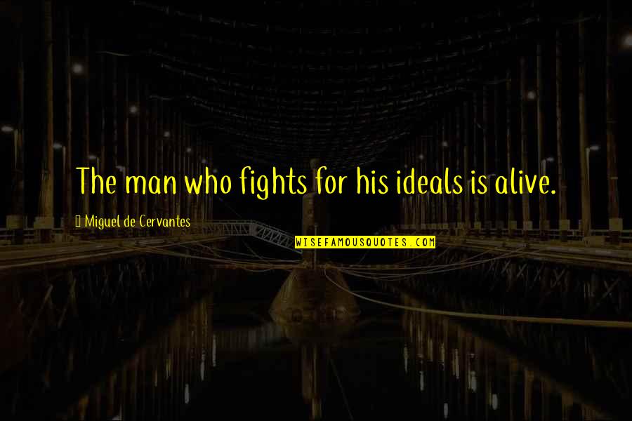 Lorsque Devant Quotes By Miguel De Cervantes: The man who fights for his ideals is