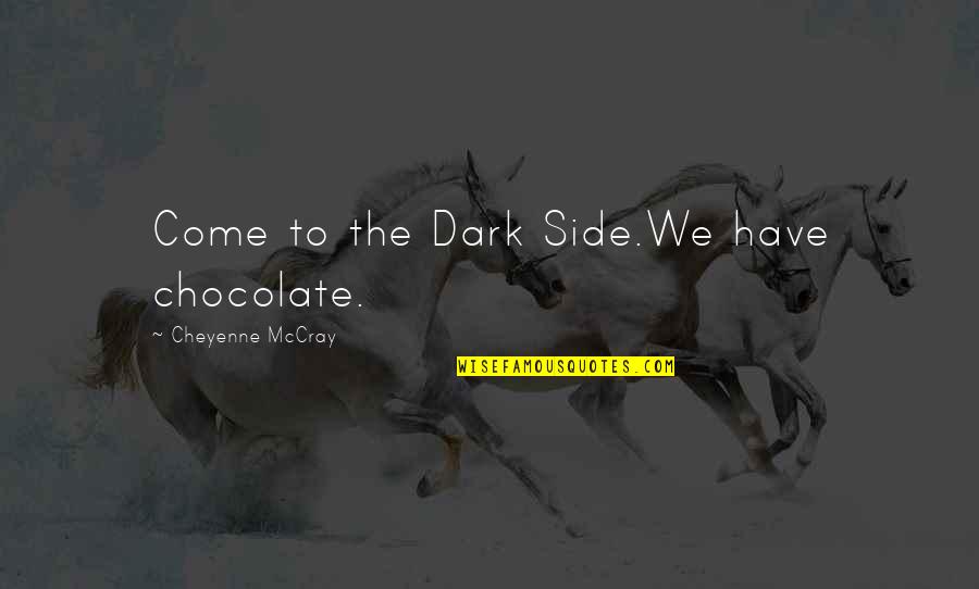 Lorsque Translation Quotes By Cheyenne McCray: Come to the Dark Side.We have chocolate. Lorsque Translation Quotes By Cheyenne McCray: Come to the Dark Side.We have chocolate.