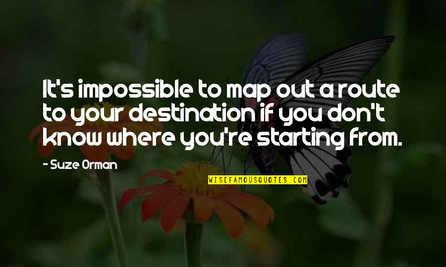 Lorteus Quotes By Suze Orman: It's impossible to map out a route to