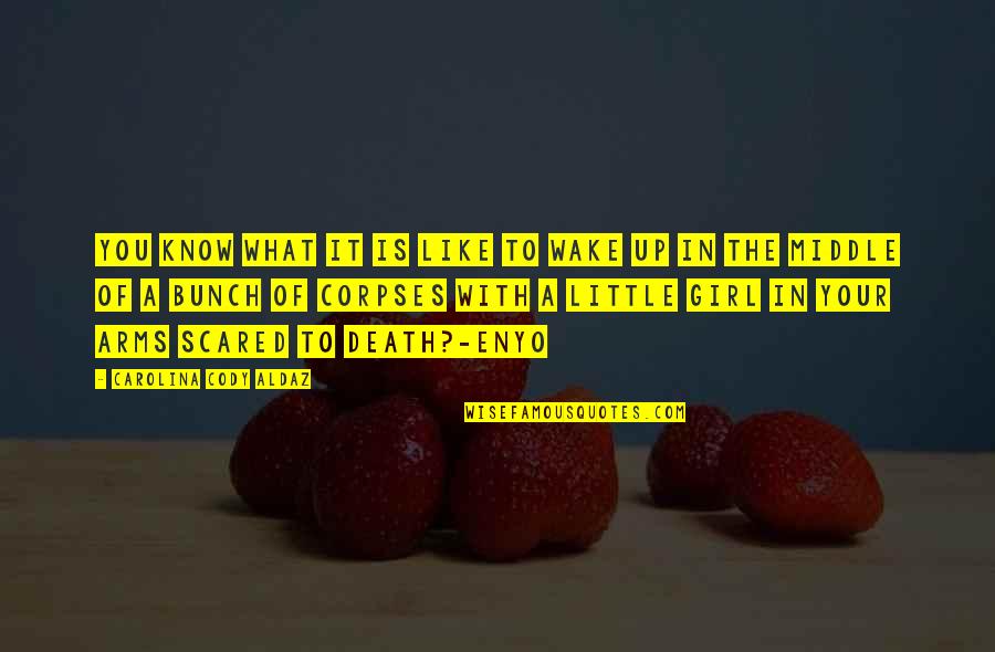 Lorthy Quotes By Carolina Cody Aldaz: You know what it is like to wake