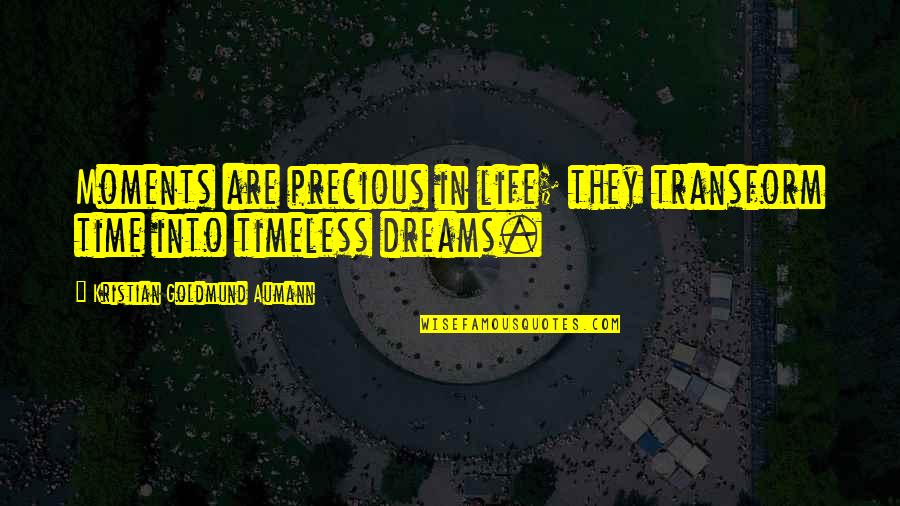 Lorthy Quotes By Kristian Goldmund Aumann: Moments are precious in life; they transform time Lorthy Quotes By Kristian Goldmund Aumann: Moments are precious in life; they transform time