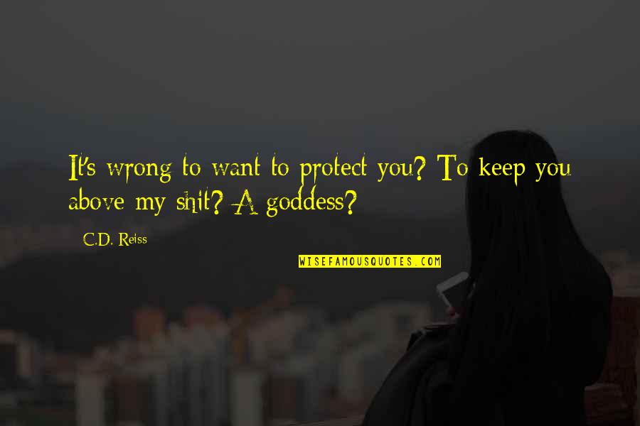 Lortie Apprenticeship Quotes By C.D. Reiss: It's wrong to want to protect you? To