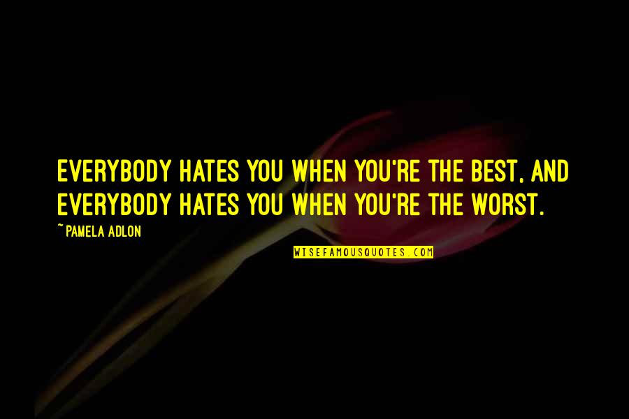 Lortie Apprenticeship Quotes By Pamela Adlon: Everybody hates you when you're the best, and