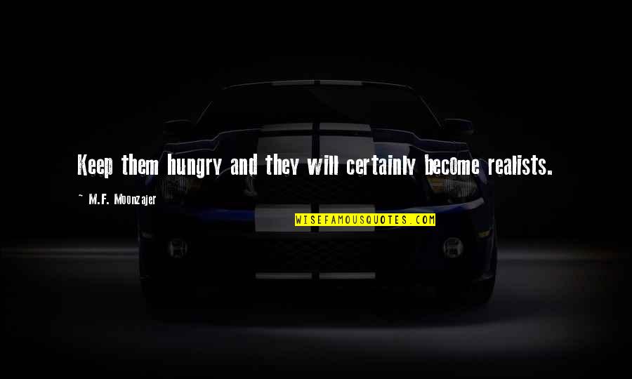 Lortie Denis Quotes By M.F. Moonzajer: Keep them hungry and they will certainly become Lortie Denis Quotes By M.F. Moonzajer: Keep them hungry and they will certainly become