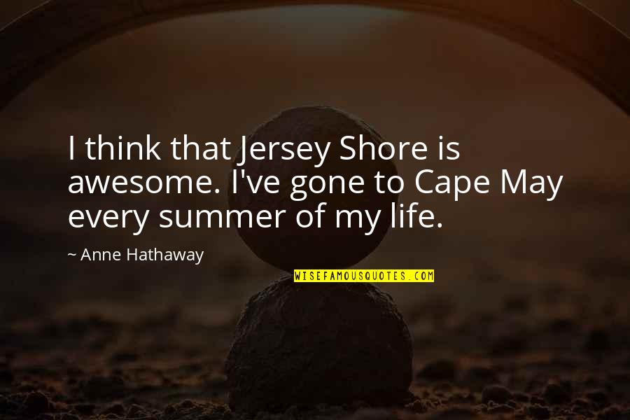 Lortirri Quotes By Anne Hathaway: I think that Jersey Shore is awesome. I've Lortirri Quotes By Anne Hathaway: I think that Jersey Shore is awesome. I've