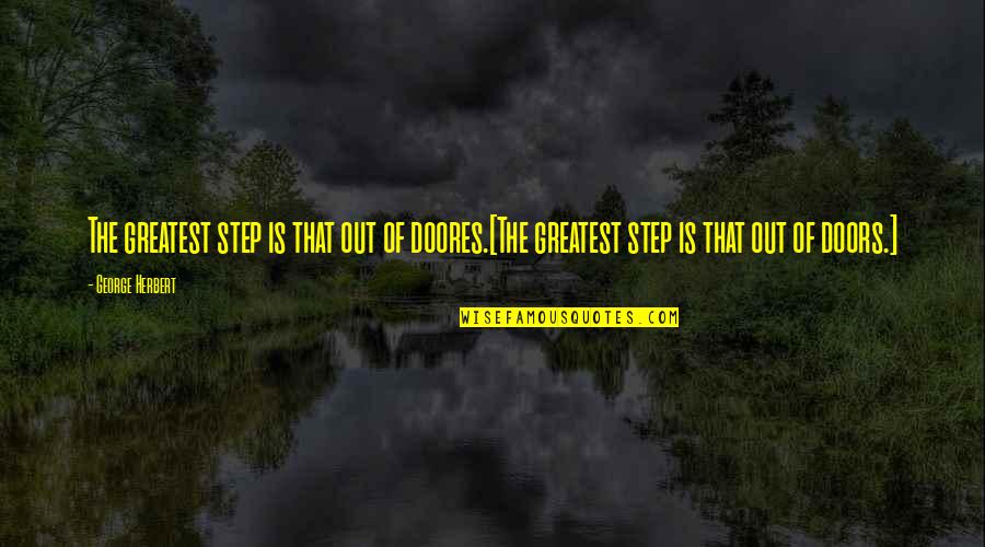 Lortzing Der Quotes By George Herbert: The greatest step is that out of doores.[The
