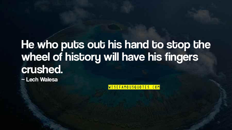 Lorylyn 79 Quotes By Lech Walesa: He who puts out his hand to stop