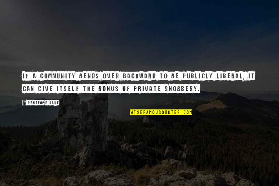 Lorylyn 79 Quotes By Penelope Ashe: If a community bends over backward to be Lorylyn 79 Quotes By Penelope Ashe: If a community bends over backward to be