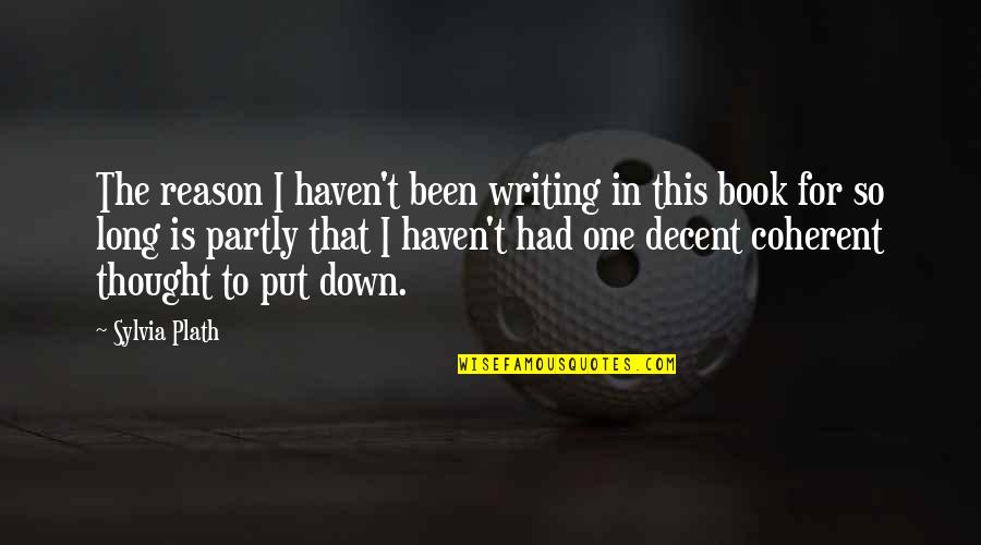 Lorylyn 79 Quotes By Sylvia Plath: The reason I haven't been writing in this Lorylyn 79 Quotes By Sylvia Plath: The reason I haven't been writing in this