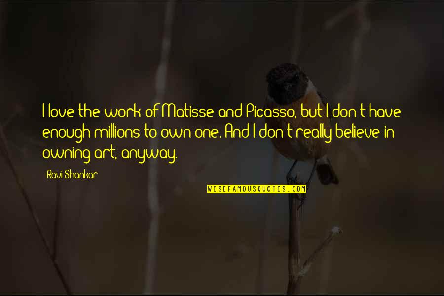 Lorylyn Quotes By Ravi Shankar: I love the work of Matisse and Picasso, Lorylyn Quotes By Ravi Shankar: I love the work of Matisse and Picasso,