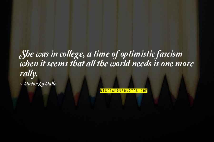 Lorylyn Quotes By Victor LaValle: She was in college, a time of optimistic Lorylyn Quotes By Victor LaValle: She was in college, a time of optimistic