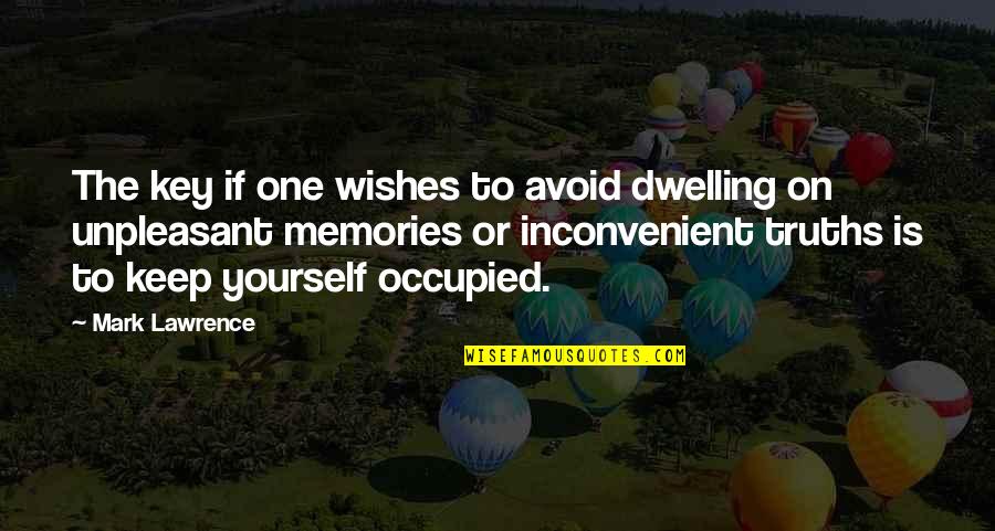 Lorzan Quotes By Mark Lawrence: The key if one wishes to avoid dwelling Lorzan Quotes By Mark Lawrence: The key if one wishes to avoid dwelling