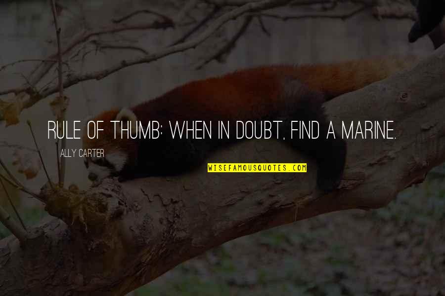 Lorzata Quotes By Ally Carter: Rule of thumb: when in doubt, find a Lorzata Quotes By Ally Carter: Rule of thumb: when in doubt, find a