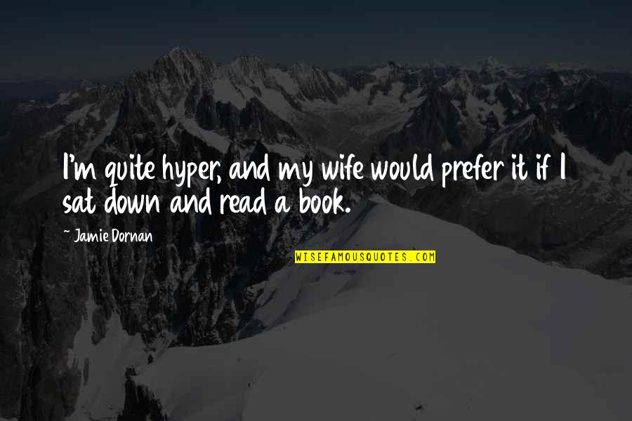 Lorzata Quotes By Jamie Dornan: I'm quite hyper, and my wife would prefer