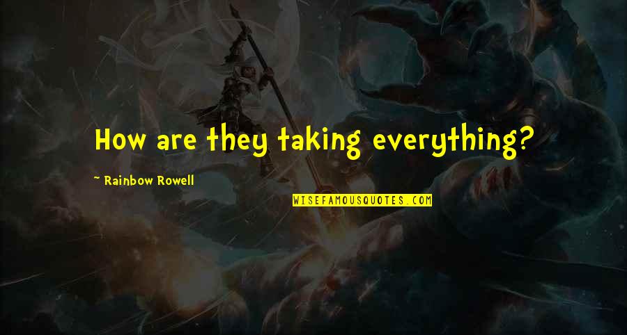 Lorzata Quotes By Rainbow Rowell: How are they taking everything? Lorzata Quotes By Rainbow Rowell: How are they taking everything?