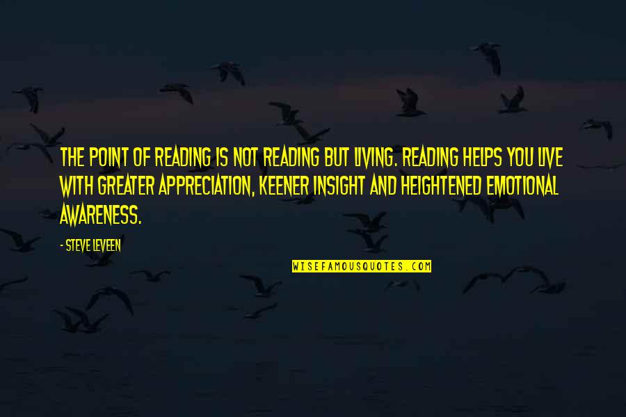 Lorzata Quotes By Steve Leveen: The point of reading is not reading but Lorzata Quotes By Steve Leveen: The point of reading is not reading but