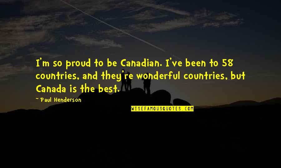 Los Angeles Culture Quotes By Paul Henderson: I'm so proud to be Canadian. I've been