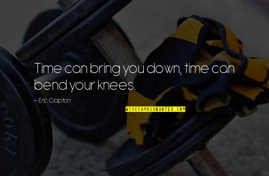 Los Anormales Quotes By Eric Clapton: Time can bring you down, time can bend
