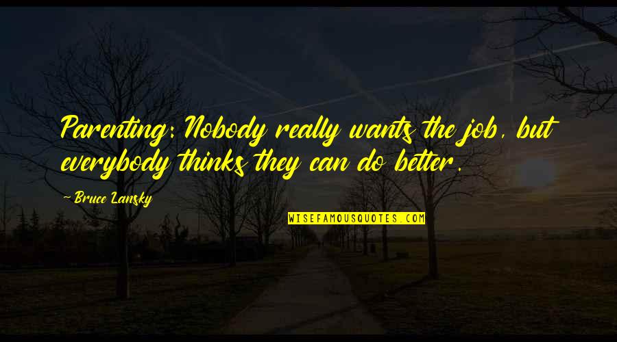 Los Besos Quotes By Bruce Lansky: Parenting: Nobody really wants the job, but everybody