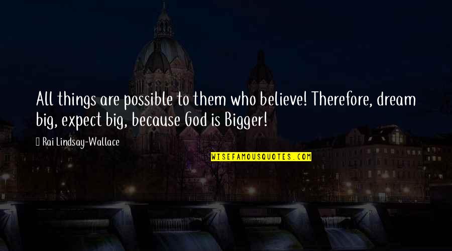 Los Buenos Momentos Quotes By Rai Lindsay-Wallace: All things are possible to them who believe! Los Buenos Momentos Quotes By Rai Lindsay-Wallace: All things are possible to them who believe!