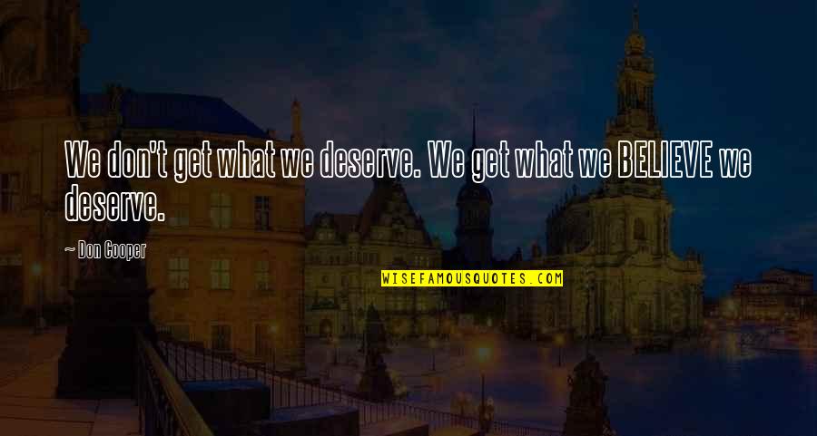 Los Celos Quotes By Don Cooper: We don't get what we deserve. We get