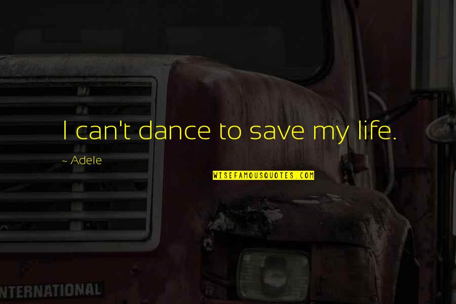 Los Costa Quotes By Adele: I can't dance to save my life. Los Costa Quotes By Adele: I can't dance to save my life.