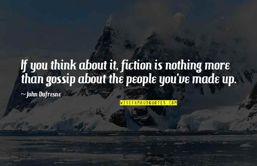 Los Delincuentes Quotes By John Dufresne: If you think about it, fiction is nothing