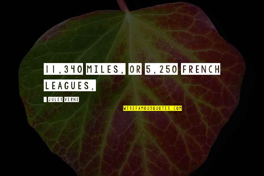 Los Delincuentes Quotes By Jules Verne: 11,340 miles, or 5,250 French leagues,