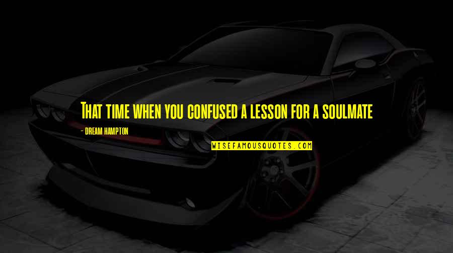Los Girasoles Quotes By Dream Hampton: That time when you confused a lesson for