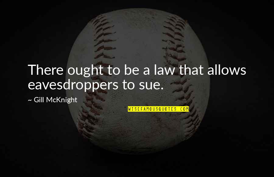 Los Hombres De Paco Quotes By Gill McKnight: There ought to be a law that allows