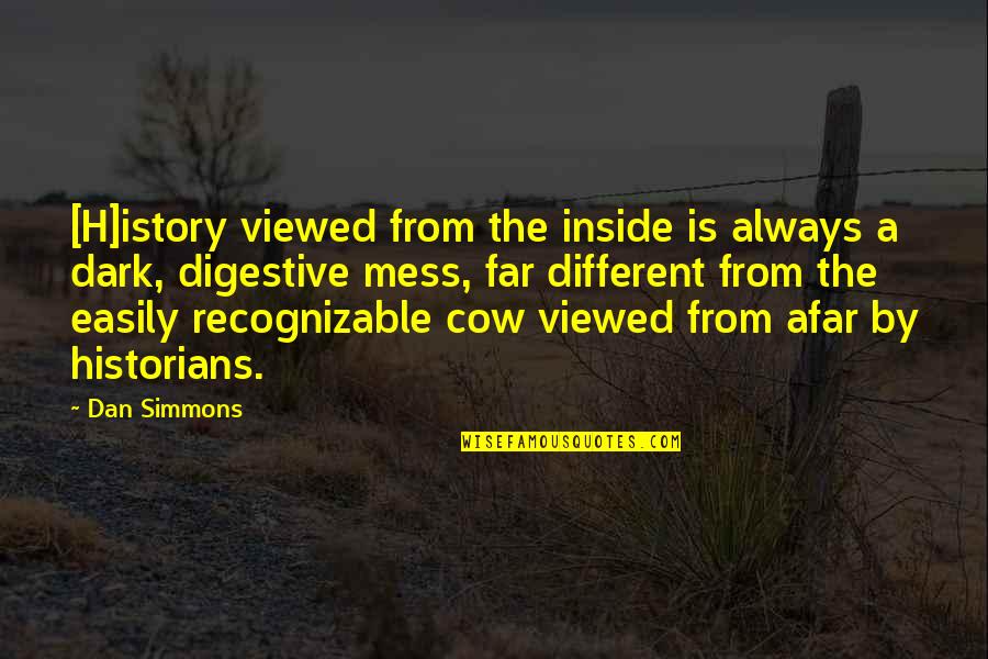 Los Infiltrados Quotes By Dan Simmons: [H]istory viewed from the inside is always a