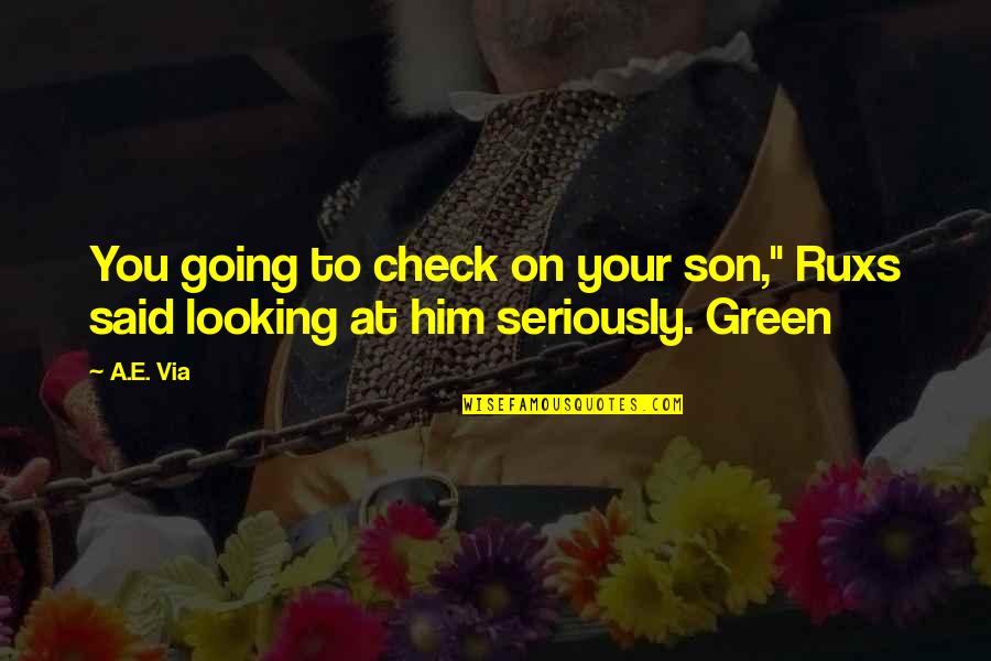 Los Karkis Quotes By A.E. Via: You going to check on your son," Ruxs