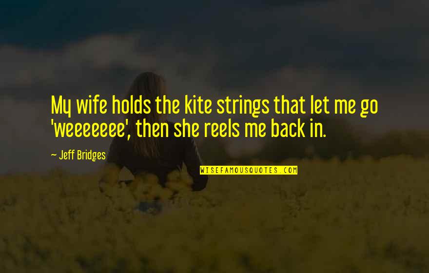 Los Lobos Quotes By Jeff Bridges: My wife holds the kite strings that let